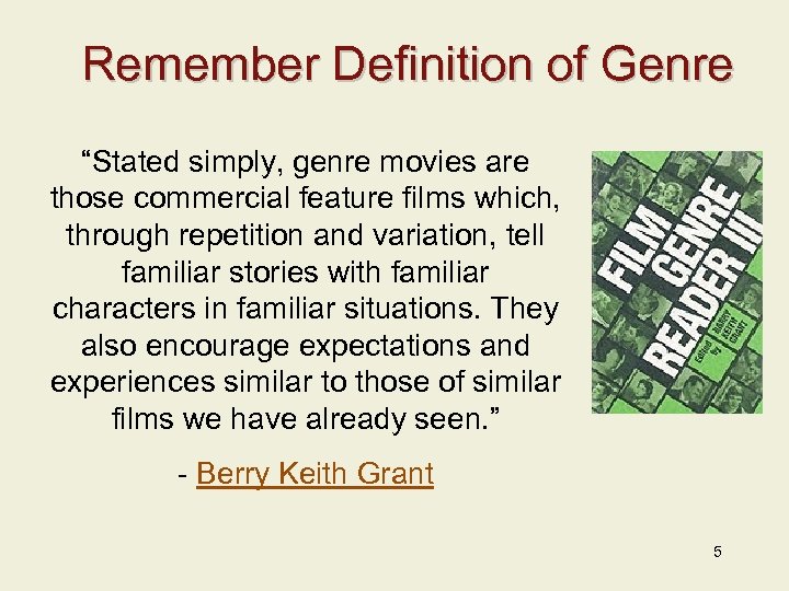 Remember Definition of Genre “Stated simply, genre movies are those commercial feature films which,