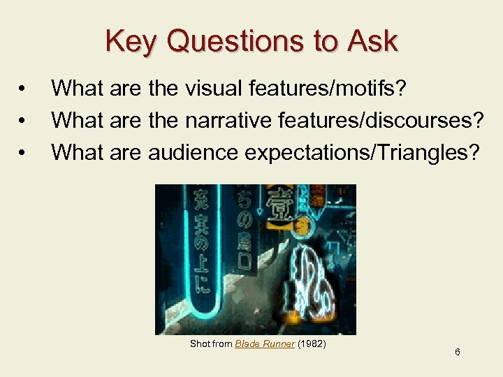 Key Questions to Ask • • • What are the visual features/motifs? What are