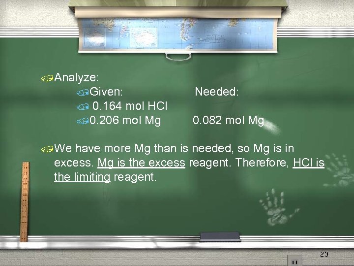 /Analyze: /Given: Needed: 0. 164 mol HCl /0. 206 mol Mg 0. 082 mol