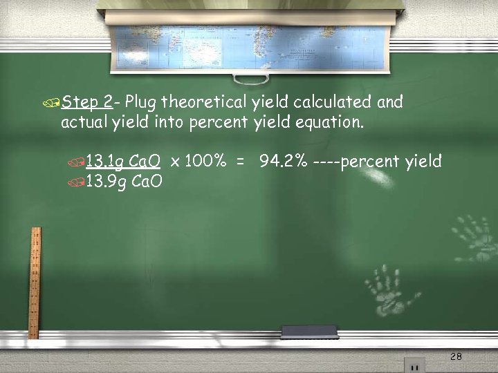 /Step 2 - Plug theoretical yield calculated and actual yield into percent yield equation.