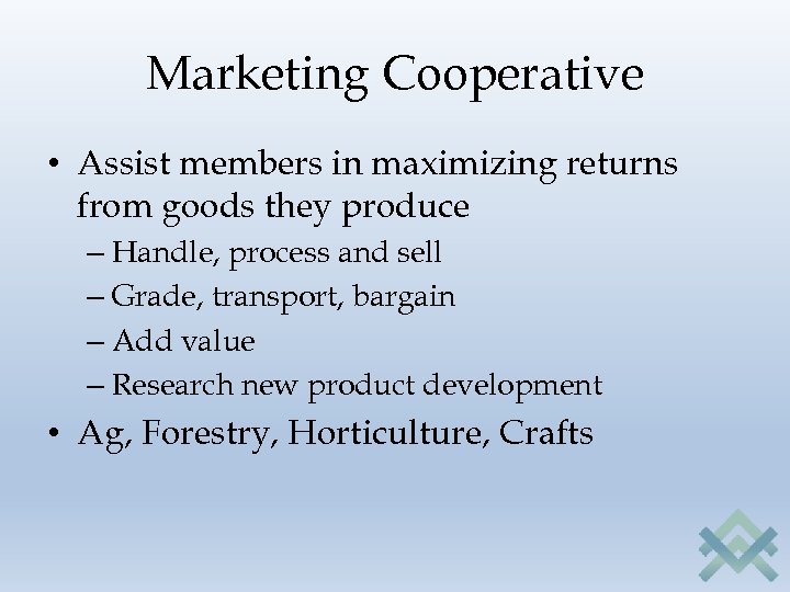 Marketing Cooperative • Assist members in maximizing returns from goods they produce – Handle,