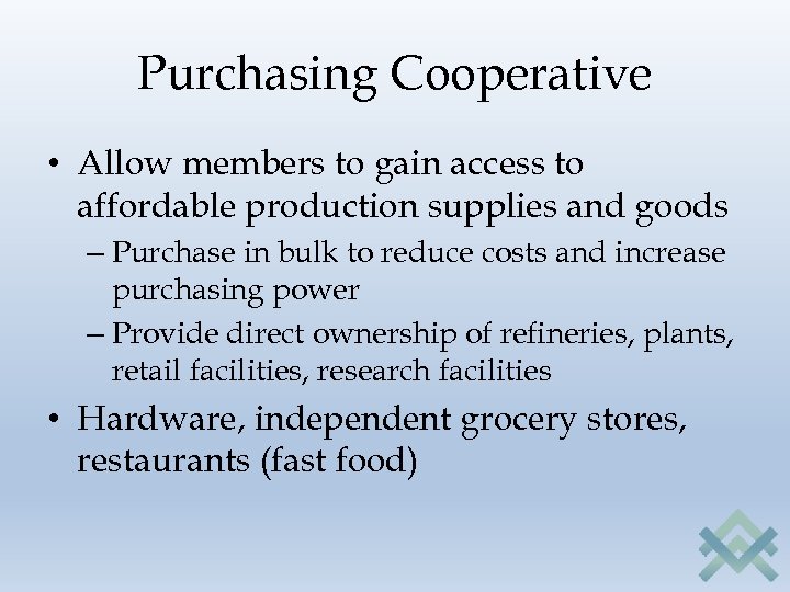Purchasing Cooperative • Allow members to gain access to affordable production supplies and goods