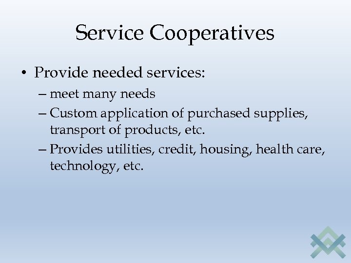 Service Cooperatives • Provide needed services: – meet many needs – Custom application of