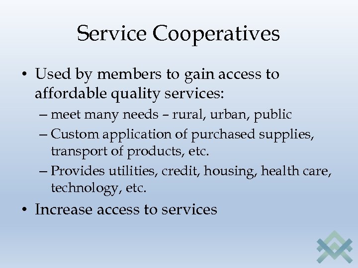 Service Cooperatives • Used by members to gain access to affordable quality services: –