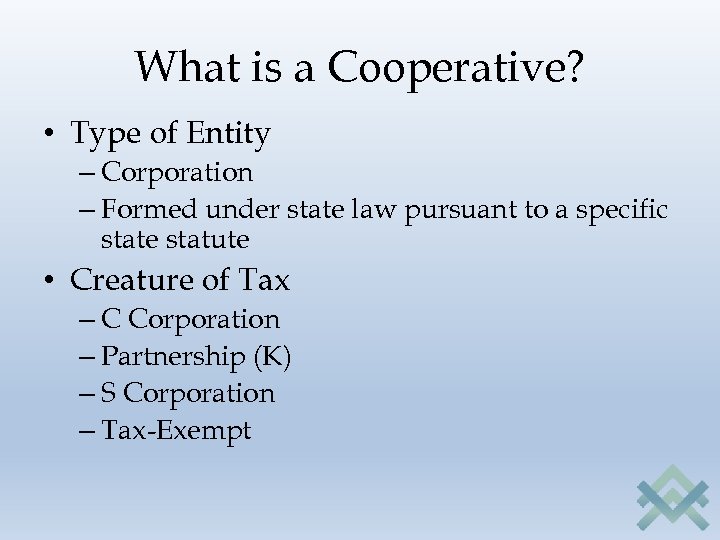 What is a Cooperative? • Type of Entity – Corporation – Formed under state