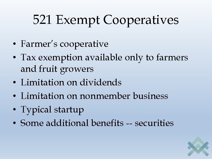 521 Exempt Cooperatives • Farmer’s cooperative • Tax exemption available only to farmers and
