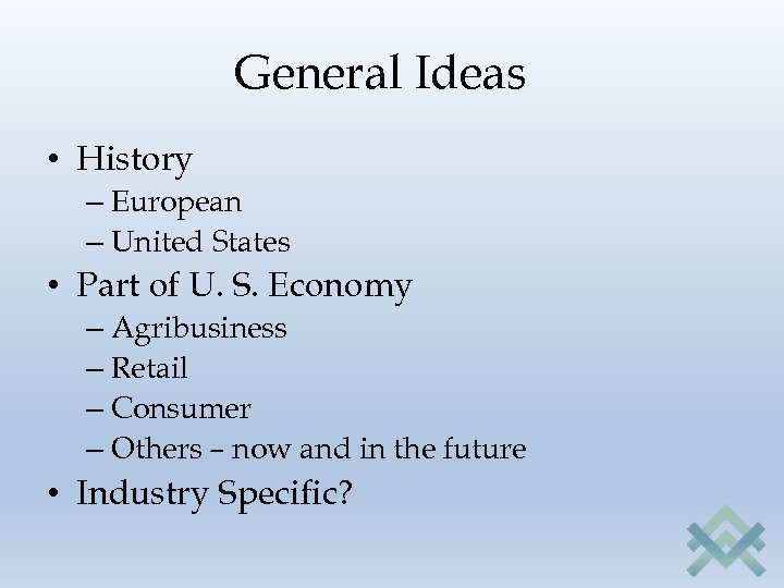 General Ideas • History – European – United States • Part of U. S.