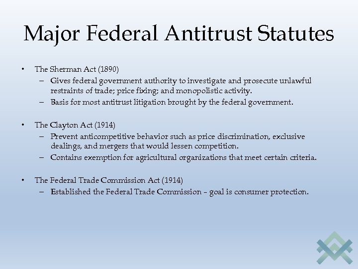 Major Federal Antitrust Statutes • The Sherman Act (1890) – Gives federal government authority