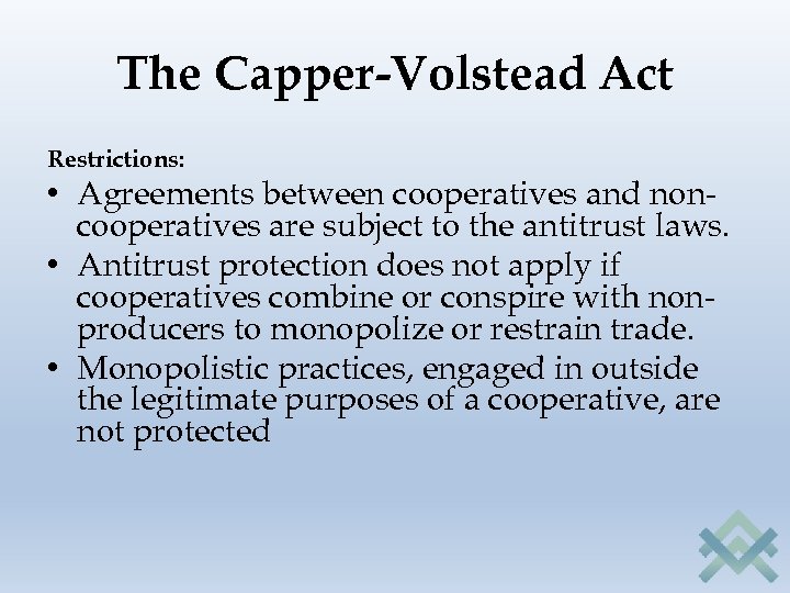 The Capper-Volstead Act Restrictions: • Agreements between cooperatives and noncooperatives are subject to the