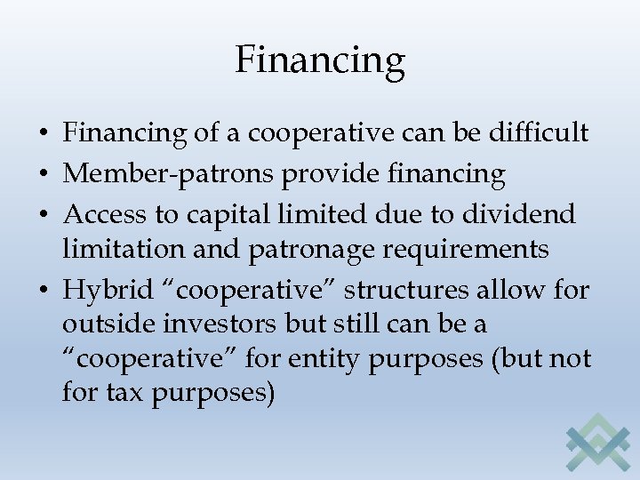 Financing • Financing of a cooperative can be difficult • Member-patrons provide financing •