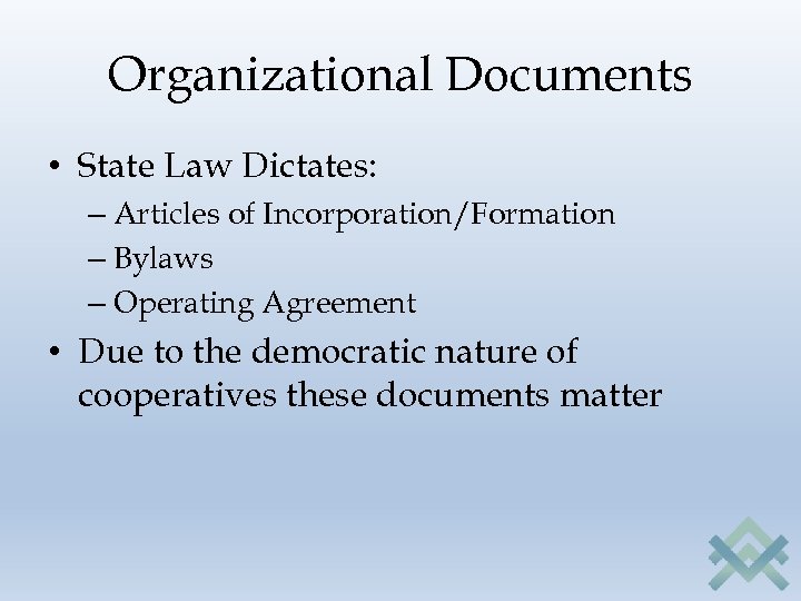 Organizational Documents • State Law Dictates: – Articles of Incorporation/Formation – Bylaws – Operating