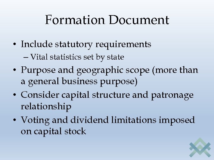 Formation Document • Include statutory requirements – Vital statistics set by state • Purpose