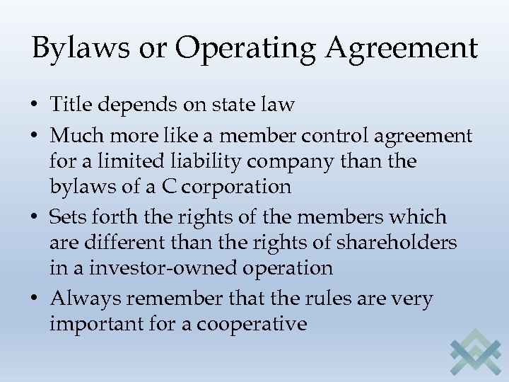 Bylaws or Operating Agreement • Title depends on state law • Much more like