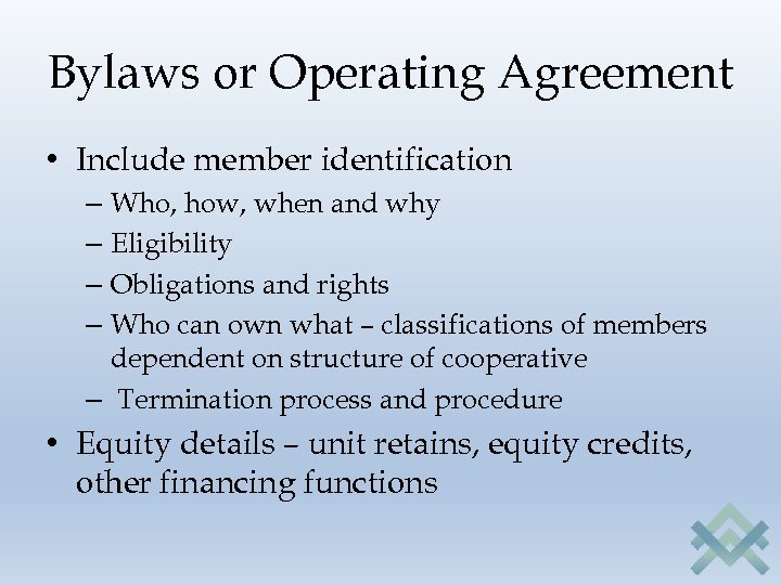 Bylaws or Operating Agreement • Include member identification – Who, how, when and why