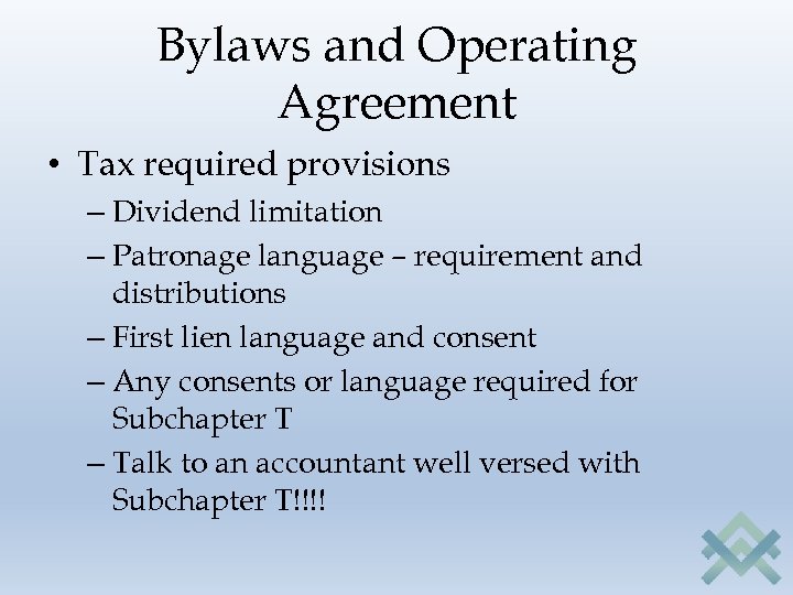 Bylaws and Operating Agreement • Tax required provisions – Dividend limitation – Patronage language