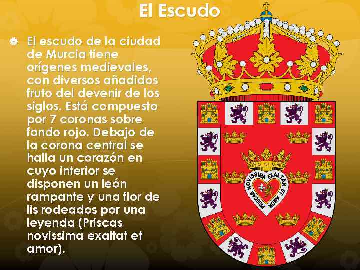 El Escudo El escudo de la ciudad de Murcia tiene orígenes medievales, con diversos