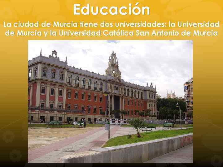 Educación La ciudad de Murcia tiene dos universidades: la Universidad de Murcia y la