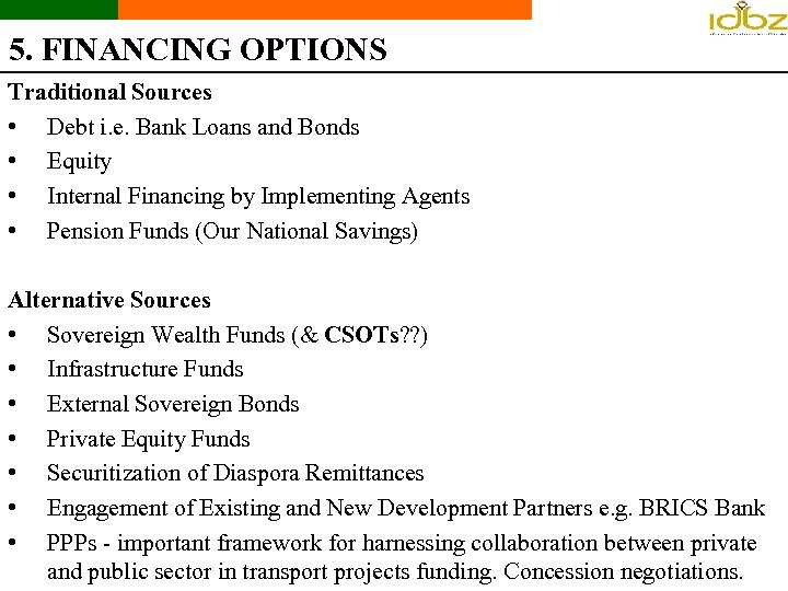 5. FINANCING OPTIONS Traditional Sources • Debt i. e. Bank Loans and Bonds •