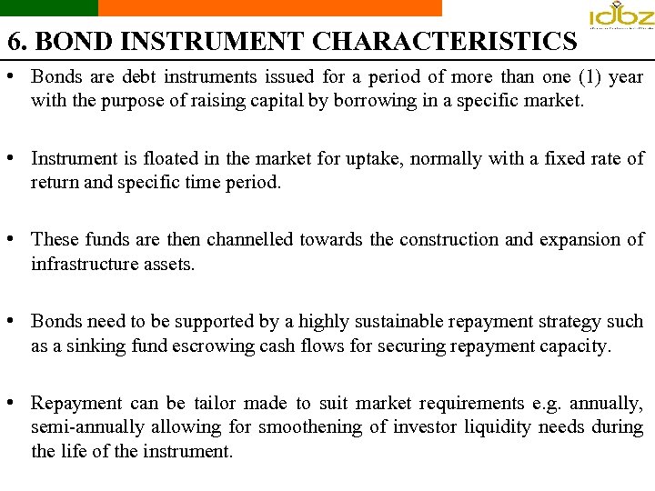 6. BOND INSTRUMENT CHARACTERISTICS • Bonds are debt instruments issued for a period of