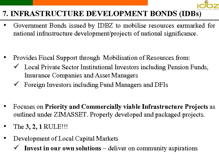 7. INFRASTRUCTURE DEVELOPMENT BONDS (IDBs) • Government Bonds issued by IDBZ to mobilise resources