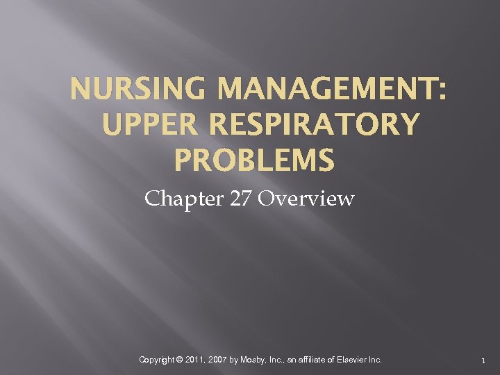 NURSING MANAGEMENT: UPPER RESPIRATORY PROBLEMS Chapter 27 Overview Copyright © 2011, 2007 by Mosby,