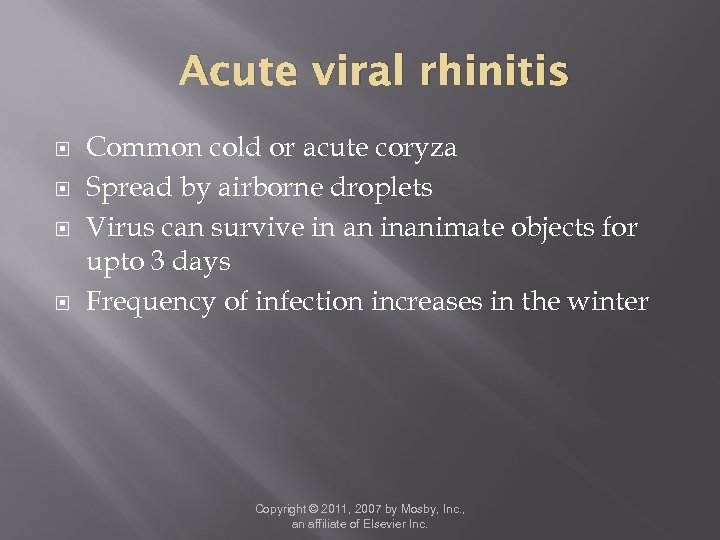Acute viral rhinitis Common cold or acute coryza Spread by airborne droplets Virus can