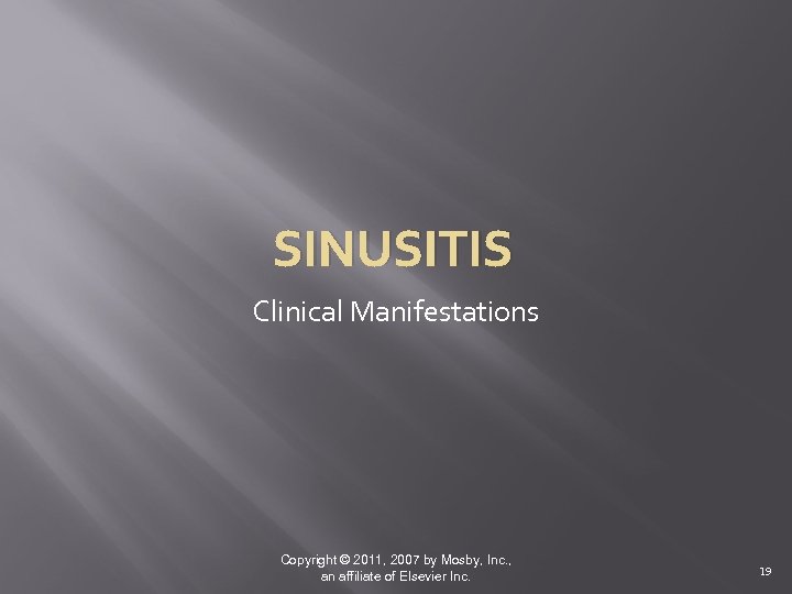 SINUSITIS Clinical Manifestations Copyright © 2011, 2007 by Mosby, Inc. , an affiliate of