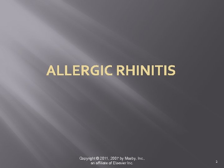 ALLERGIC RHINITIS Copyright © 2011, 2007 by Mosby, Inc. , an affiliate of Elsevier