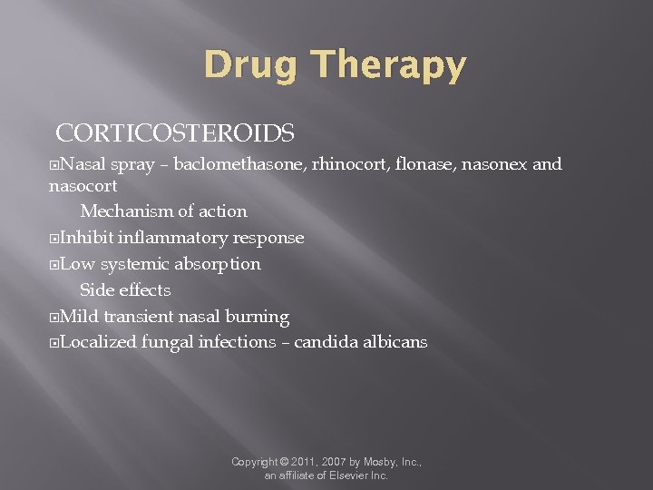 Drug Therapy CORTICOSTEROIDS Nasal spray – baclomethasone, rhinocort, flonase, nasonex and nasocort Mechanism of
