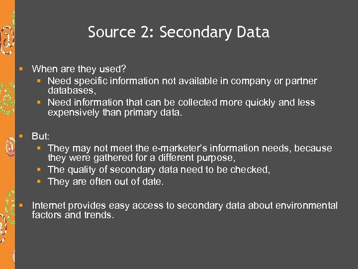 Source 2: Secondary Data § When are they used? § Need specific information not