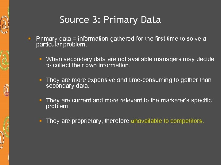 Source 3: Primary Data § Primary data = information gathered for the first time