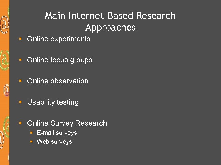 Main Internet-Based Research Approaches § Online experiments § Online focus groups § Online observation