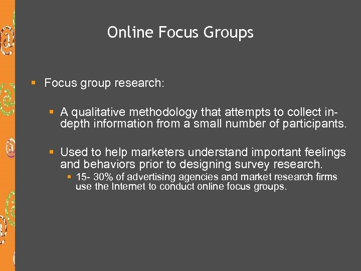 Online Focus Groups § Focus group research: § A qualitative methodology that attempts to