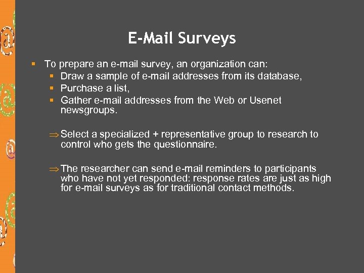 E-Mail Surveys § To prepare an e-mail survey, an organization can: § Draw a