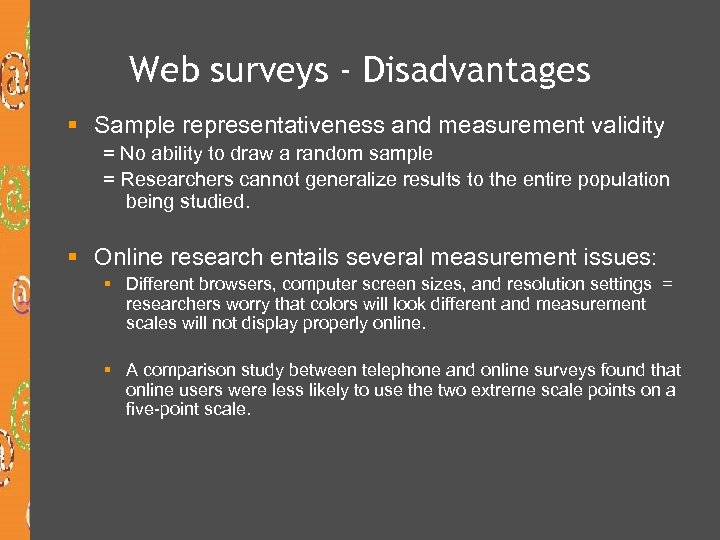 Web surveys - Disadvantages § Sample representativeness and measurement validity = No ability to