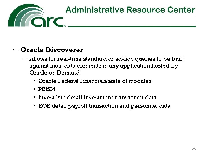  • Oracle Discoverer – Allows for real-time standard or ad-hoc queries to be