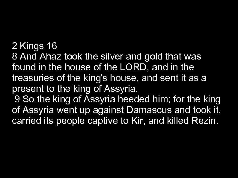 2 Kings 16 8 And Ahaz took the silver and gold that was found