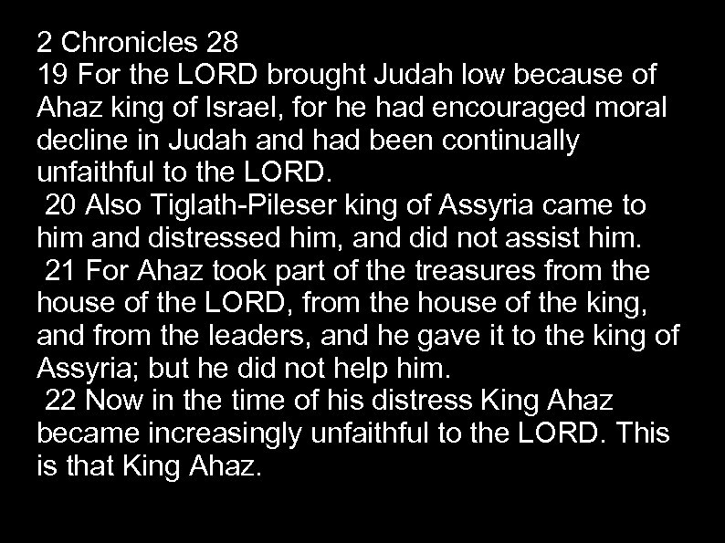 2 Chronicles 28 19 For the LORD brought Judah low because of Ahaz king