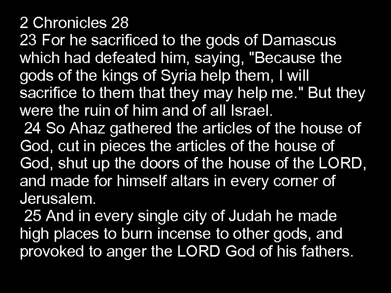 2 Chronicles 28 23 For he sacrificed to the gods of Damascus which had