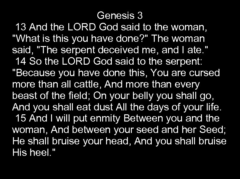 Genesis 3 13 And the LORD God said to the woman, 