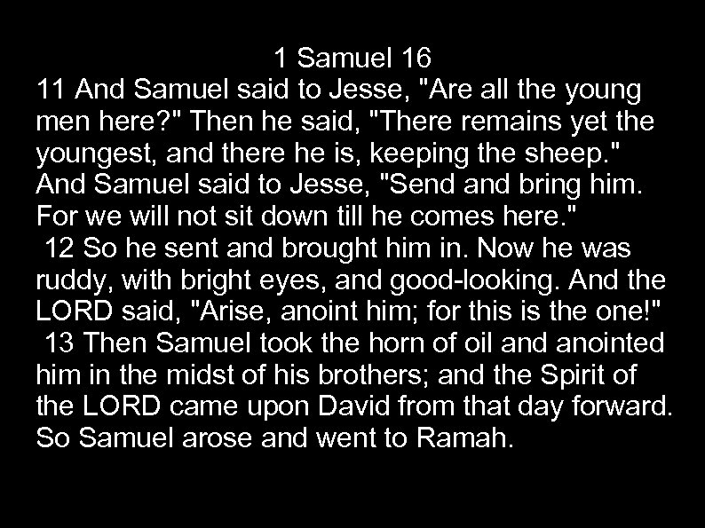 1 Samuel 16 11 And Samuel said to Jesse, 