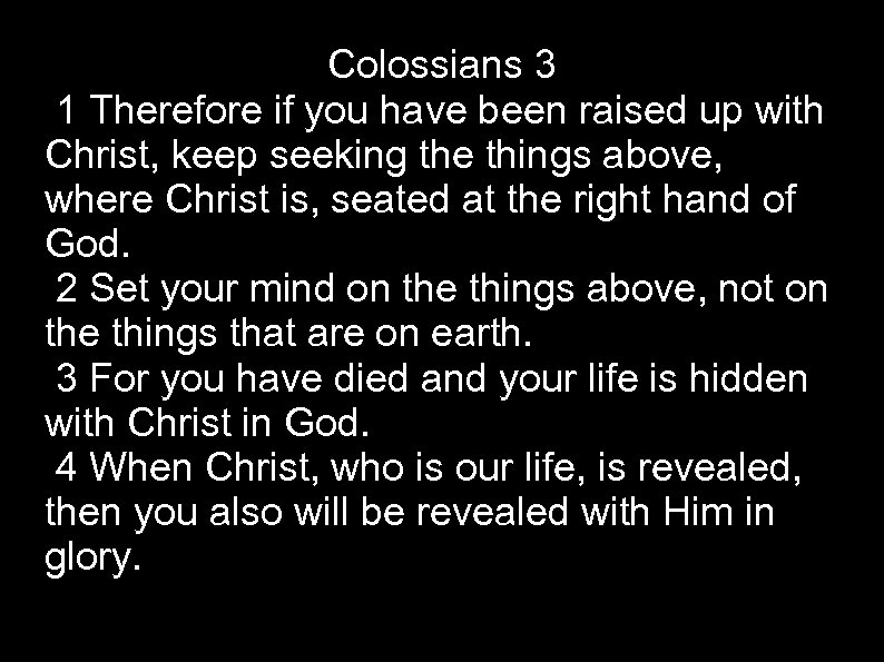 Colossians 3 1 Therefore if you have been raised up with Christ, keep seeking