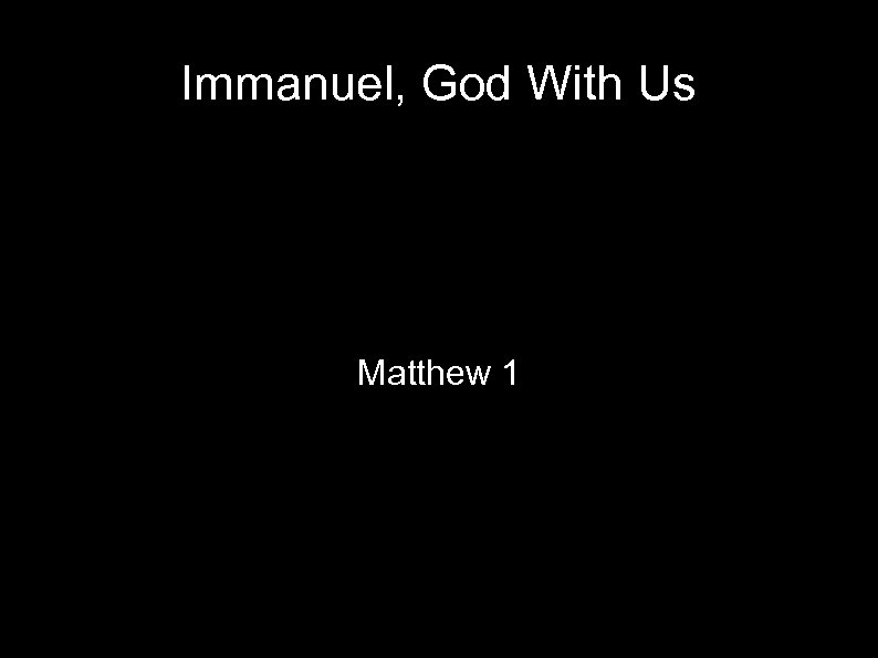 Immanuel, God With Us Matthew 1 