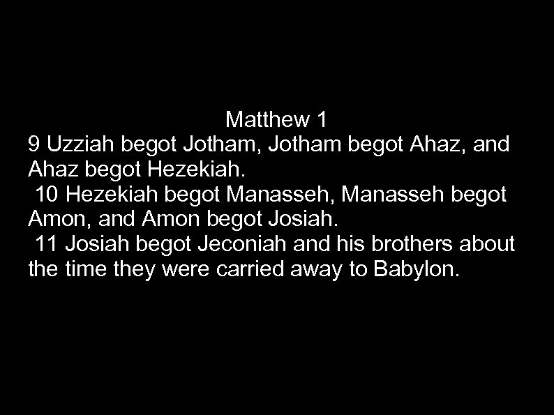 Matthew 1 9 Uzziah begot Jotham, Jotham begot Ahaz, and Ahaz begot Hezekiah. 10