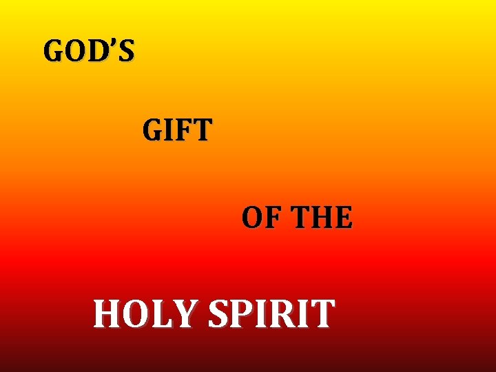 GOD’S GIFT OF THE HOLY SPIRIT 