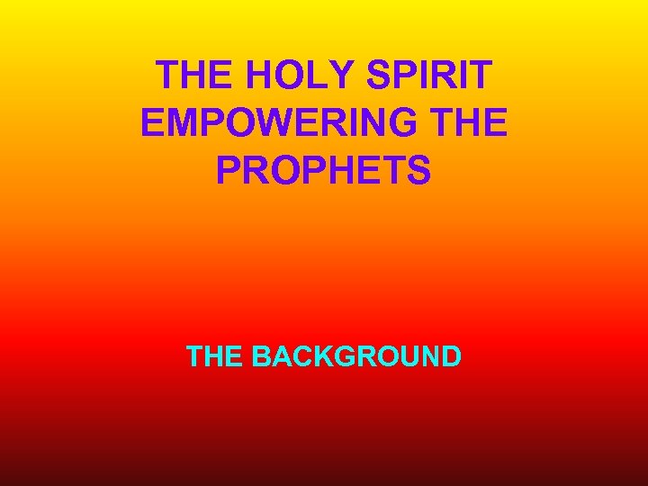 THE HOLY SPIRIT EMPOWERING THE PROPHETS THE BACKGROUND 
