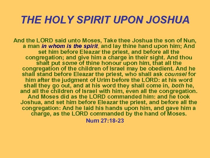 THE HOLY SPIRIT UPON JOSHUA And the LORD said unto Moses, Take thee Joshua