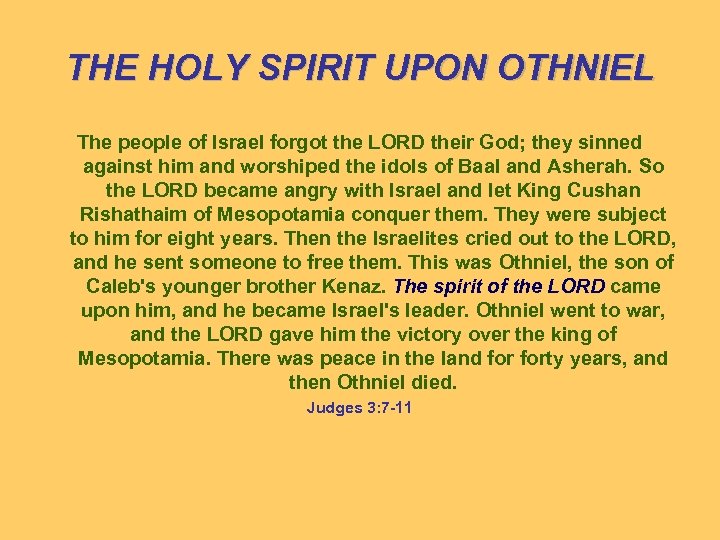 THE HOLY SPIRIT UPON OTHNIEL The people of Israel forgot the LORD their God;