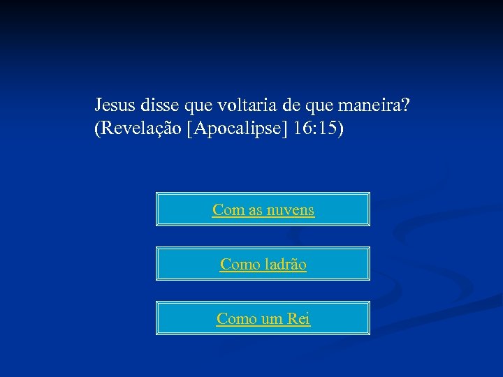 Jesus disse que voltaria de que maneira? (Revelação [Apocalipse] 16: 15) Com as nuvens