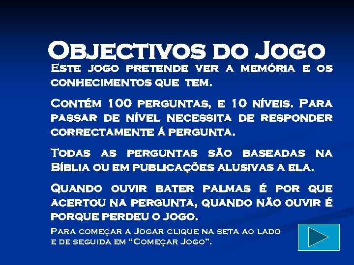 Objectivos do Jogo Este jogo pretende ver a memória e os conhecimentos que tem.